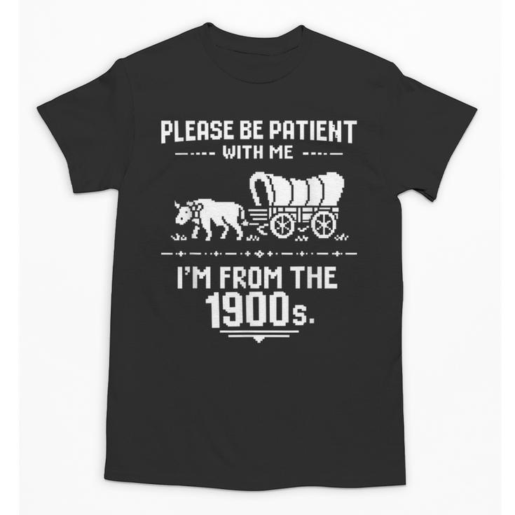 Fun Classic Please Be Patient With Me I'm From The 1900s Unisex T-Shirt