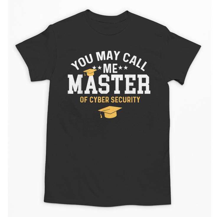 Funny Cyber Security Graduation You May Call Me Master Unisex T-Shirt