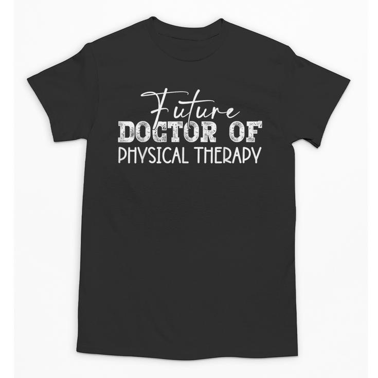Future Doctor Of Physical Therapy DPT Graduation Therapist Unisex T-Shirt