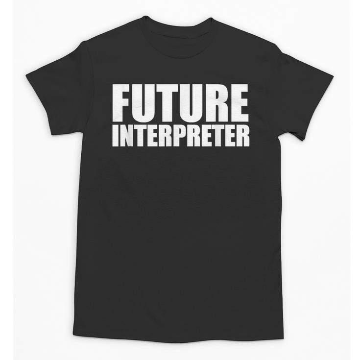 Future Interpreter Student College Graduate Graduation Unisex T-Shirt
