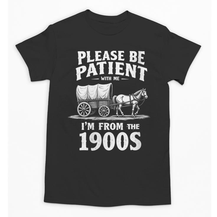 Gentle Nostalgia Plea Please Be Patient I'm From The 1900s Unisex T-Shirt