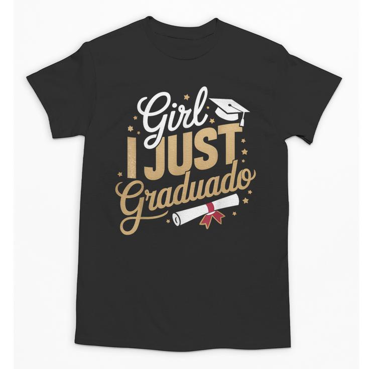 Girl I Just Graduated Spanish Grad Girls Graduation Unisex T-Shirt