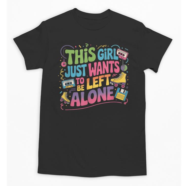 This Girl Just Wants To Be Left Alone Retro Nostalgia Unisex T-Shirt
