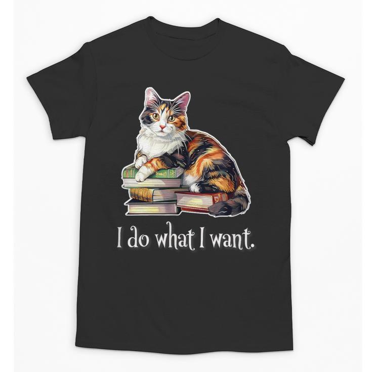 Girls Books I Do What I Want Calico Cat Lover Unisex T-Shirt
