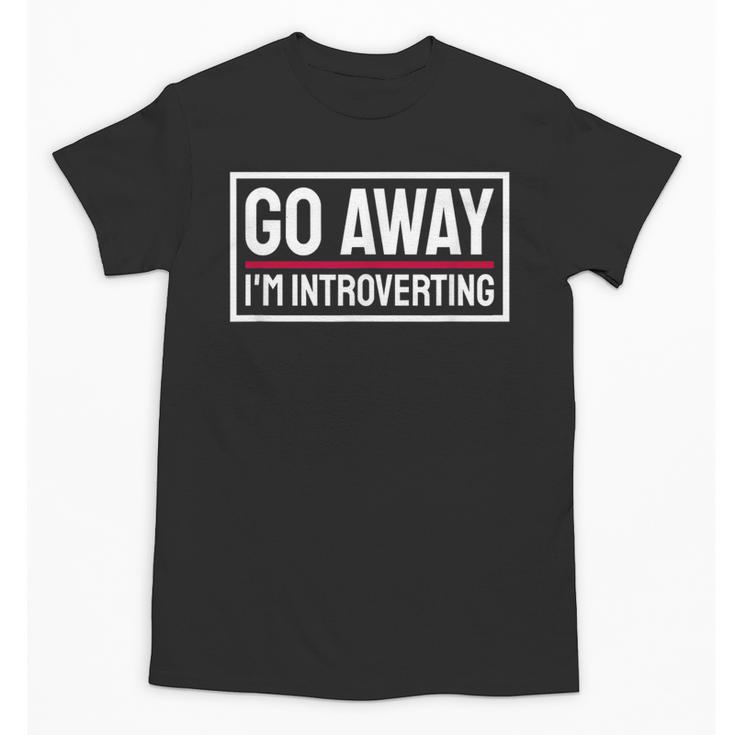 Go Away I'm Introverting Introverts Introverted Person Unisex T-Shirt