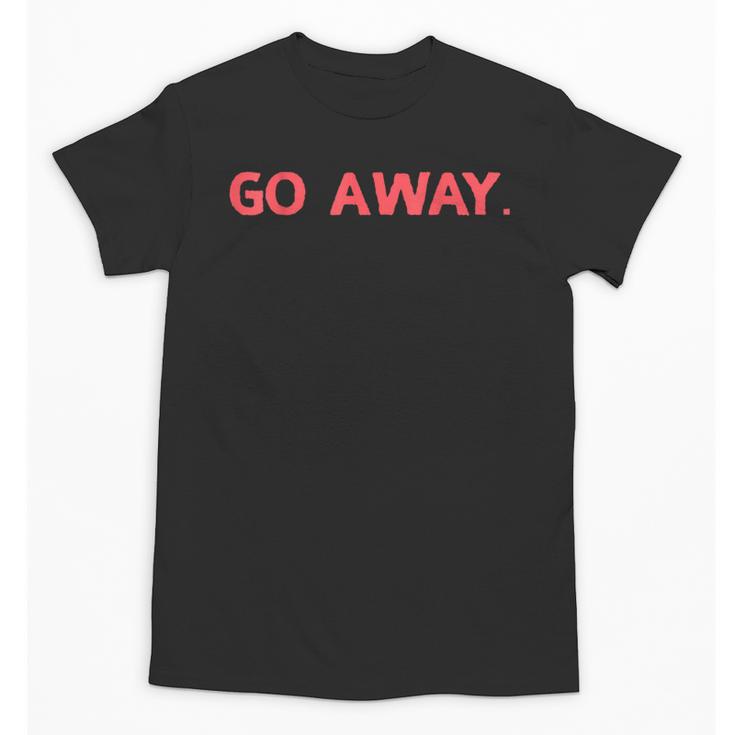 Go Away  Introversion Sarcasm Introvert Unisex T-Shirt