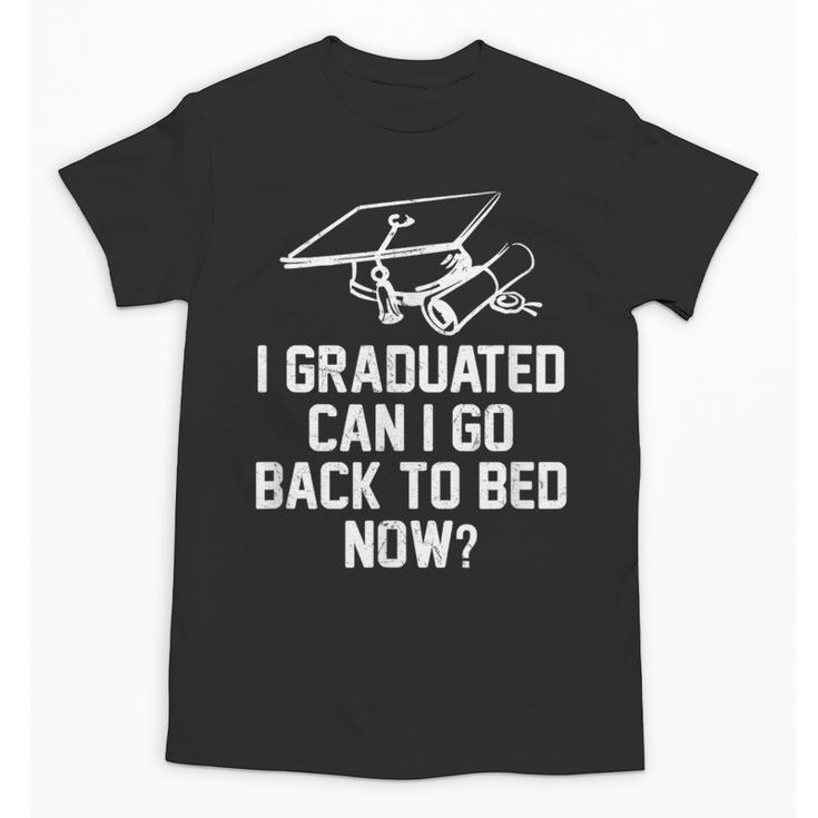 Can I Go Back To Bed Shirt Graduation 2026 For Him Her Unisex T-Shirt