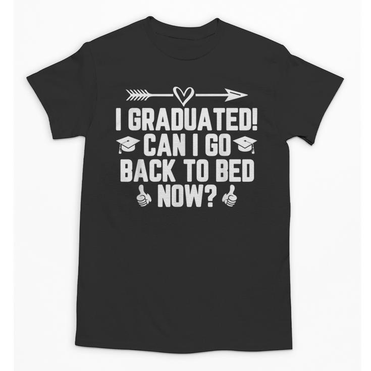 CAN I GO BACK TO BED Shirt Graduation For Him Her Unisex T-Shirt