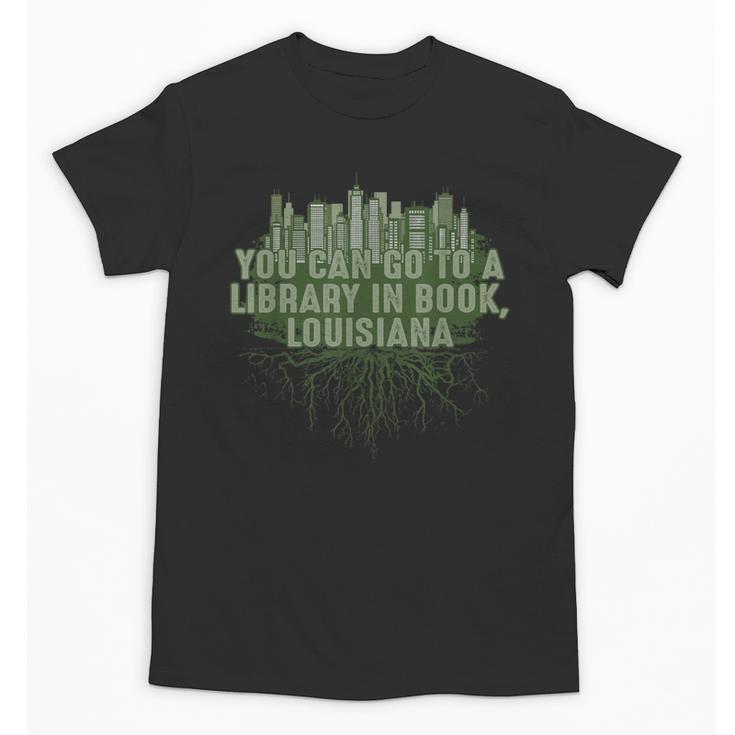 Go To a Library In Book Louisiana Pun LA Joke Baton Rouge Unisex T-Shirt