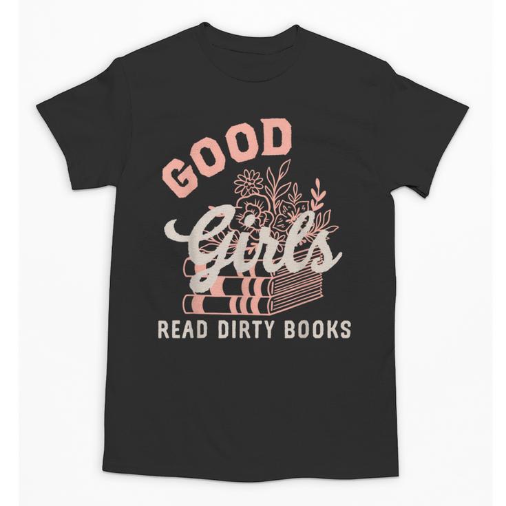 Good Girls Read Dirty Books Smutty Book Merch I Dont Watch Unisex T-Shirt