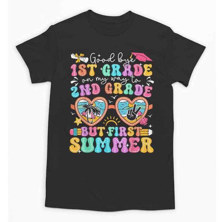 Goodbye 1st Grade Graduation To 2nd Grade But First Summer Unisex T-Shirt