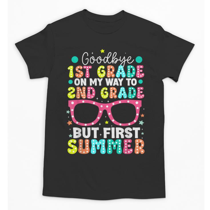 Goodbye 1st Grade Graduation To Second Grade First Summer Unisex T-Shirt
