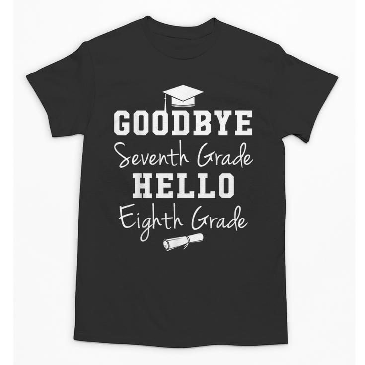 Goodbye 7th Grade Hello 8th Grade Graduation Unisex T-Shirt