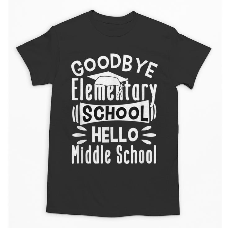 Goodbye Elementary School Graduation Hello Middle School Unisex T-Shirt