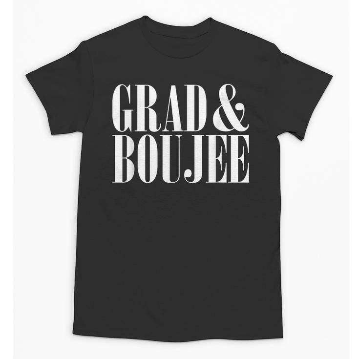 Grad And Boujee Graduation High School College Fun Unisex T-Shirt
