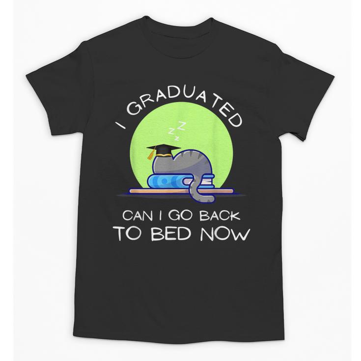 I Graduated Can I Go Back To Bed Now Cat Graduation For Men Women Girls Kids Unisex T-Shirt
