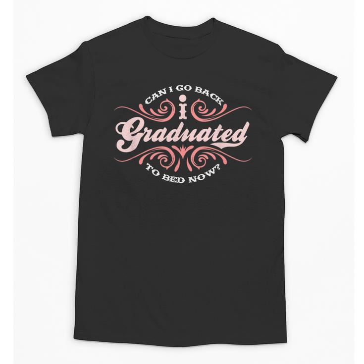 I Graduated Can I Go Back To Bed Now Cool Graduation Unisex T-Shirt