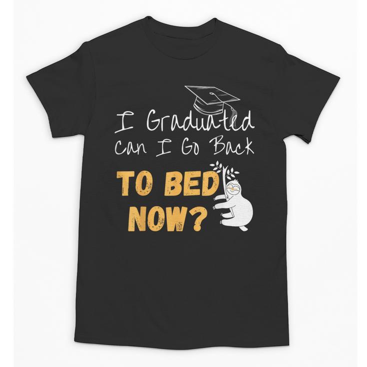 I Graduated Can I Go Back To Bed Now Graduation Sloth Unisex T-Shirt
