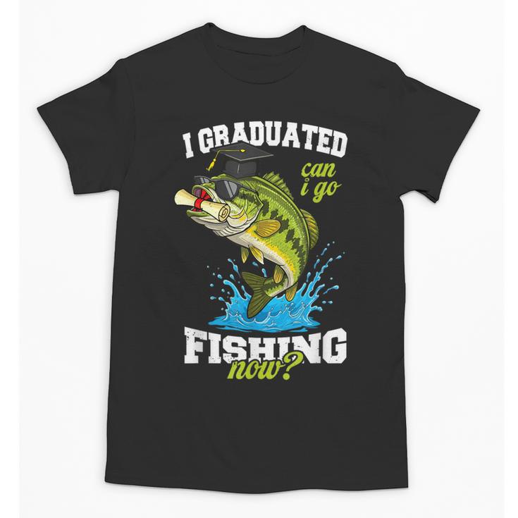 I Graduated Can I Go Fishing Now 2025 Graduation Fisher Unisex T-Shirt