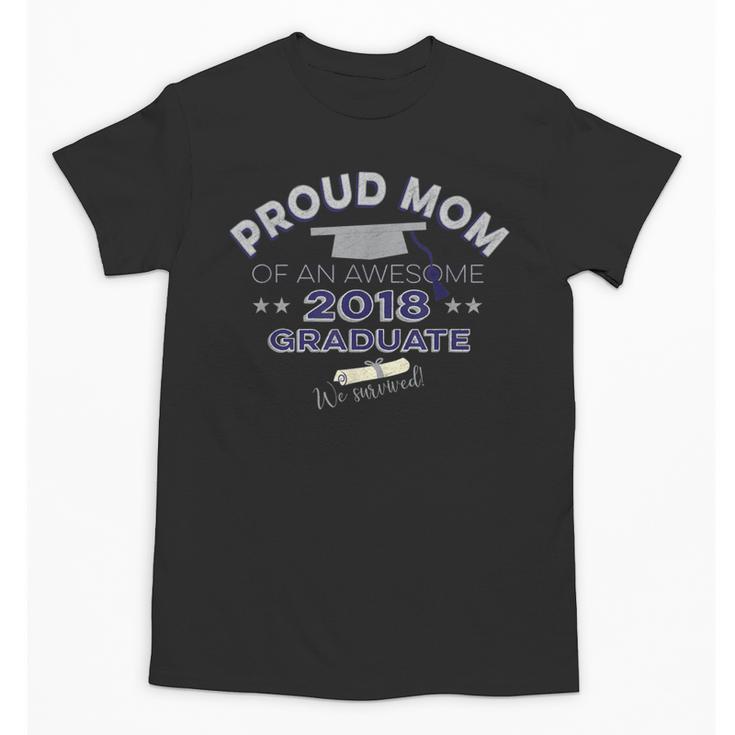 Graduation 2018 Tshirt Proud Mom Of Graduate We Survived Unisex T-Shirt