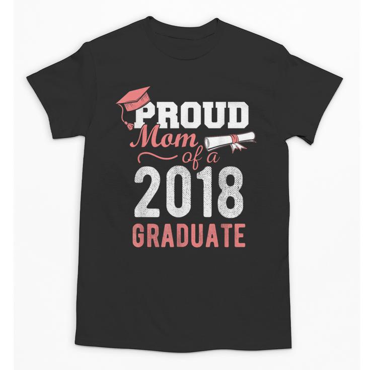 Graduation 2018 Tshirt Proud Mom Of A 2018 Graduate T-Shirt Unisex T-Shirt