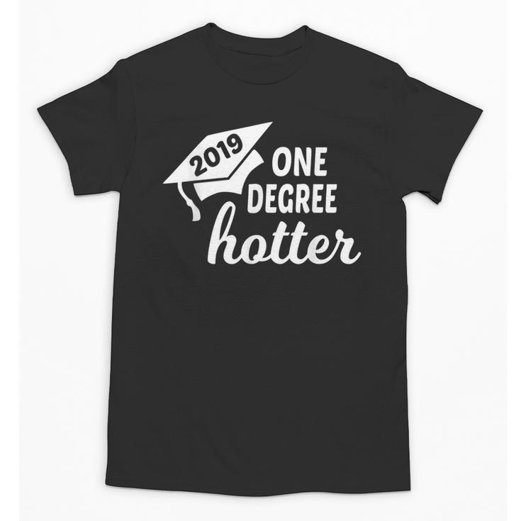 Graduation For Her Him 2019 One Degree Hotter Unisex T-Shirt