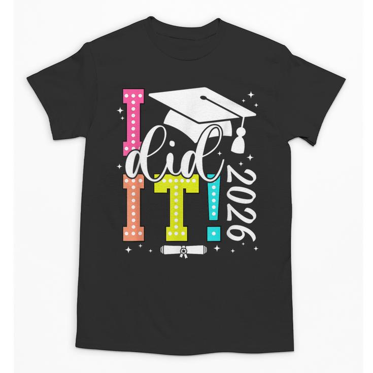 I Did It Graduation 2026 Graduate Class Of 2025 Senior 26 Unisex T-Shirt