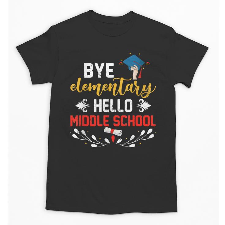 Graduation Bye Elementary Hello Middle School Graduate Unisex T-Shirt