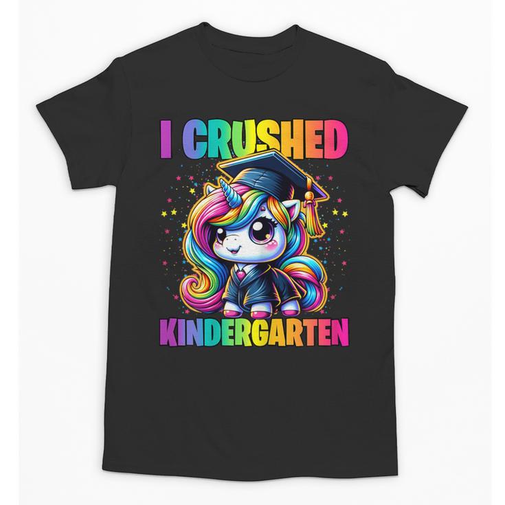 Graduation I Crushed Kindergarten Unicorn Girls Grad Magical Unisex T-Shirt