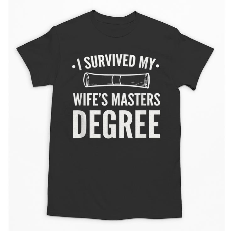 Graduation Day Husband I Survived My Wifes Masters Degree Unisex T-Shirt