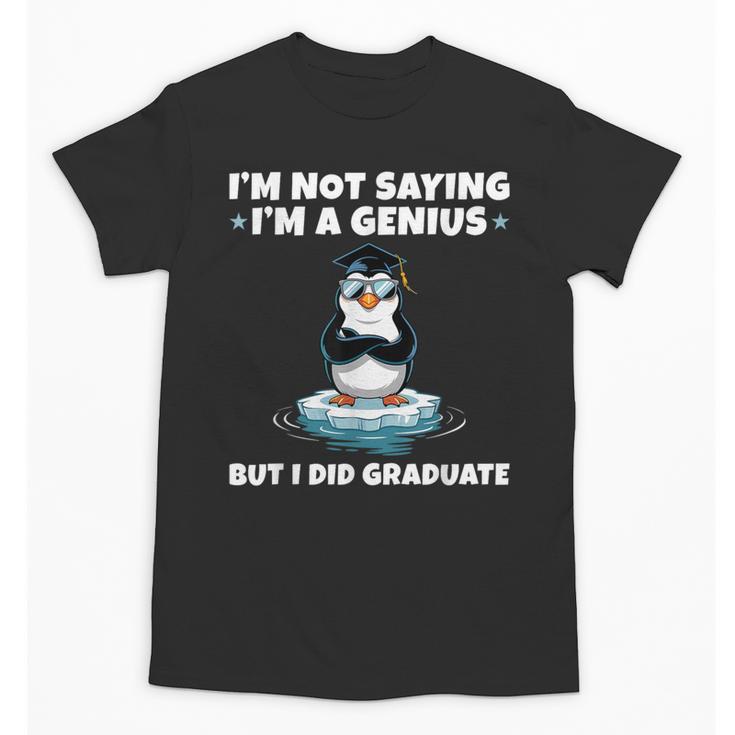 Graduation Not Saying I'm A Genius But I Did Graduate Unisex T-Shirt