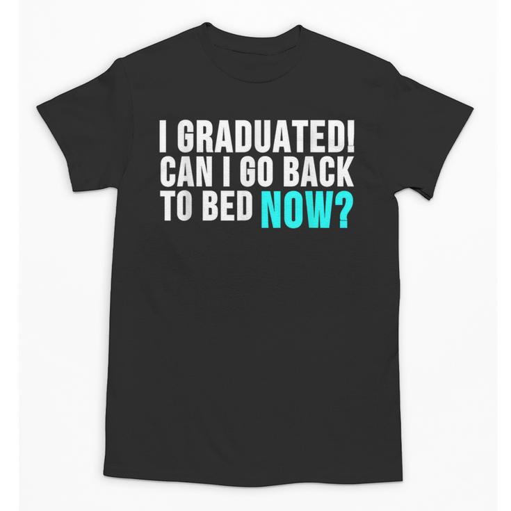 Graduation Shirt For Him Her Can I Go Back To Bed Unisex T-Shirt