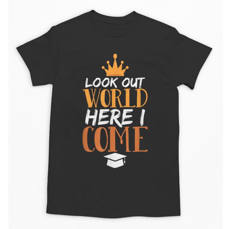 Graduation Shirt For Graduate Look Out World Here I Come Unisex T-Shirt