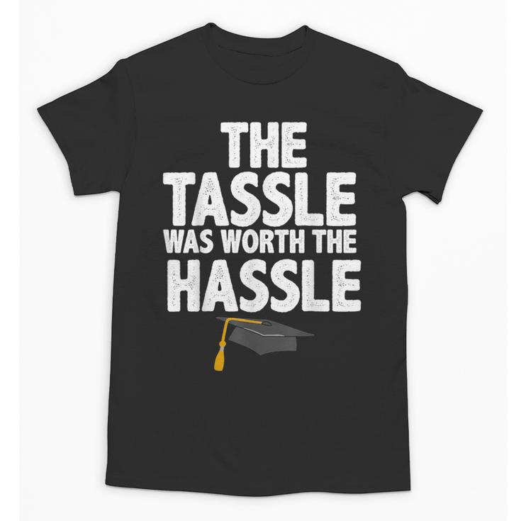 Graduation The Tassle Was Worth The Hassle T-Shirt Unisex T-Shirt
