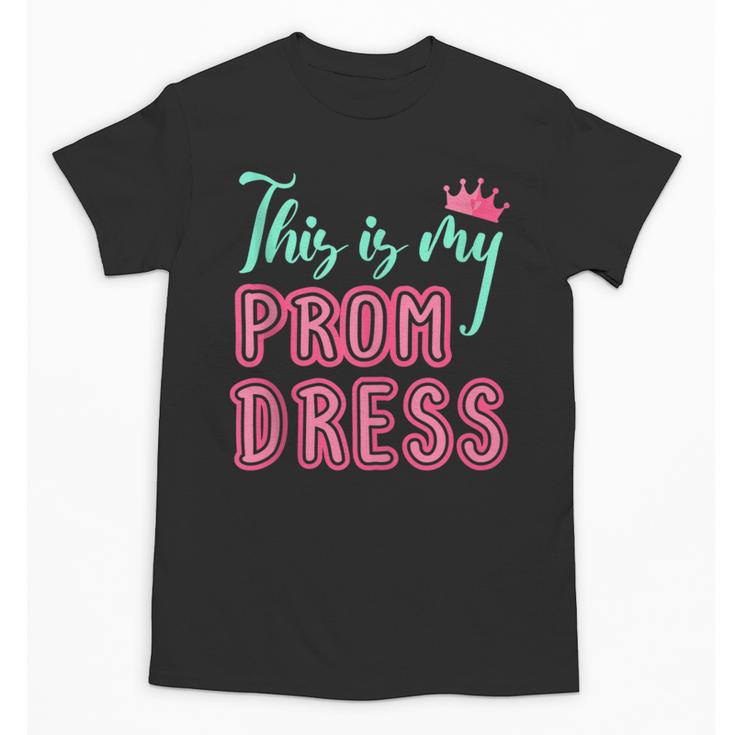Graduation Tee This Is My Prom Dress 2021 Graduate Unisex T-Shirt
