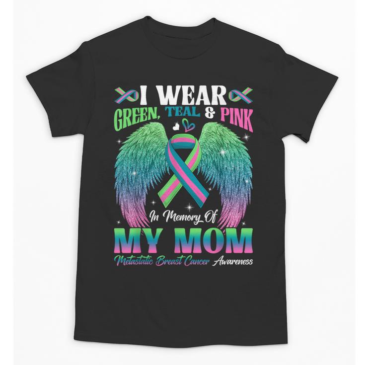 Green Teal Pink In Memory Of My Mom Metastatic Breast Cancer Unisex T-Shirt