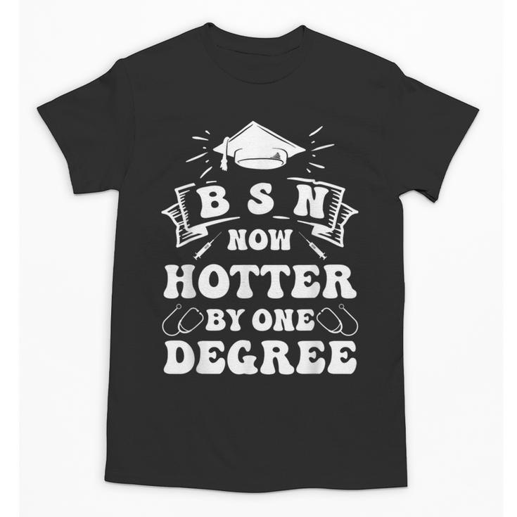 Groovy Nurse BSN Now Hotter By One Degree Graduation BSN RN Unisex T-Shirt