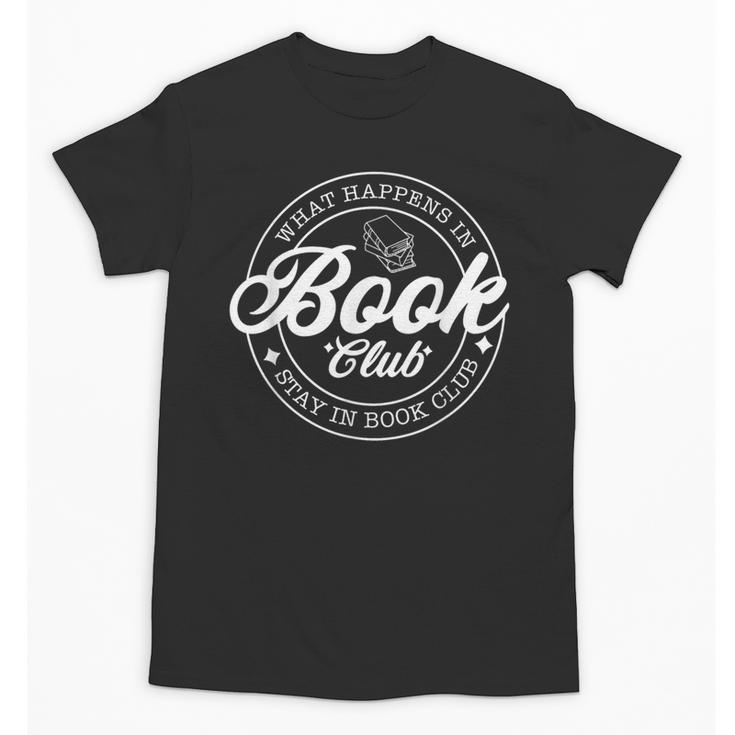 What Happens In Book Club Stays In Book Club Book Lover Unisex T-Shirt