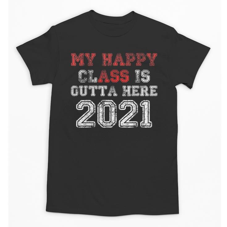 My Happy Class Is Outta Here 2021 Shirt Graduation Unisex T-Shirt