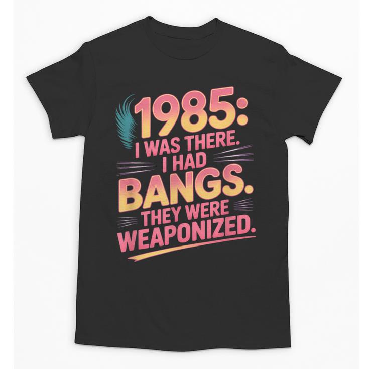 Hilarious 1985 Big Hair Bangs Joke For Gen X Nostalgia Unisex T-Shirt