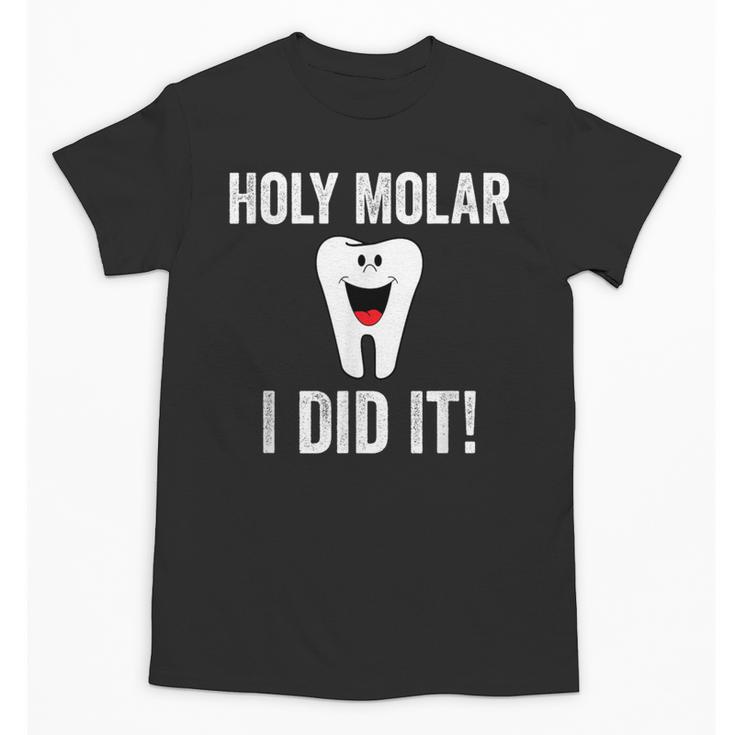 Holy Molar I Did It Dental Hygienist Graduation Unisex T-Shirt