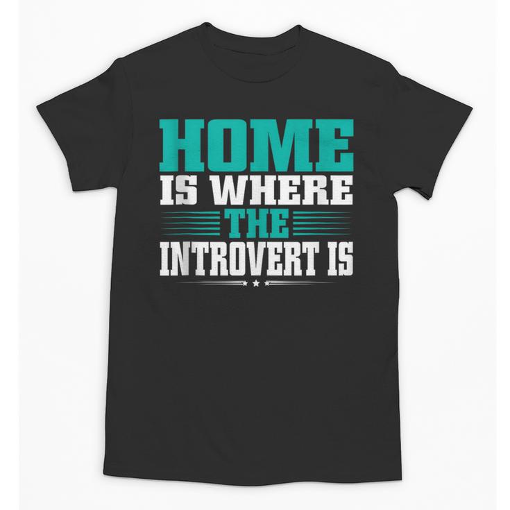 Home Is Where The Introvert Is Introvert Unisex T-Shirt