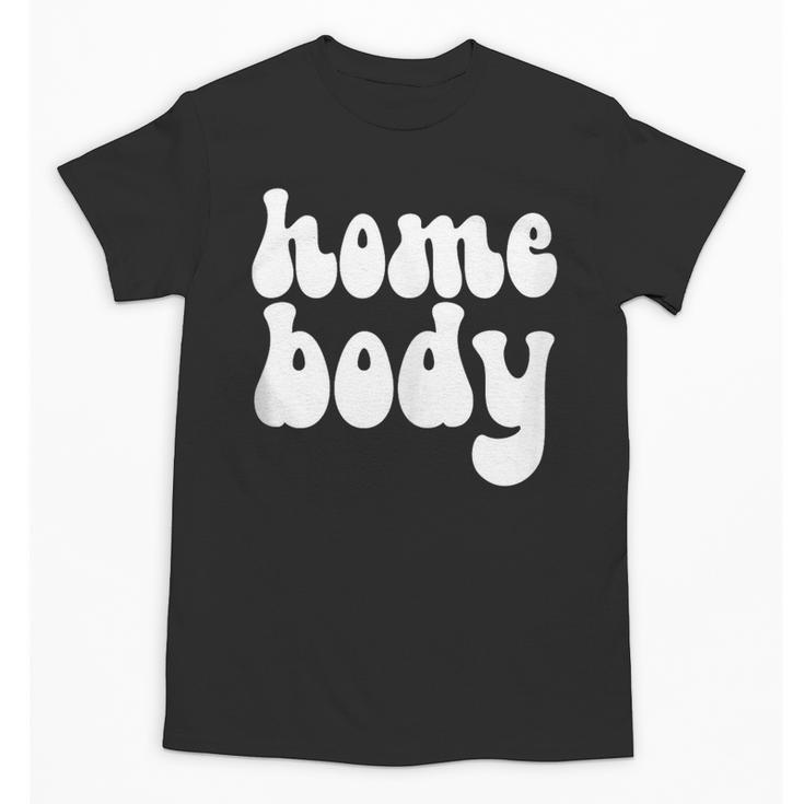Homebody Introvert I Want To Stay Home Quiet Please Unisex T-Shirt