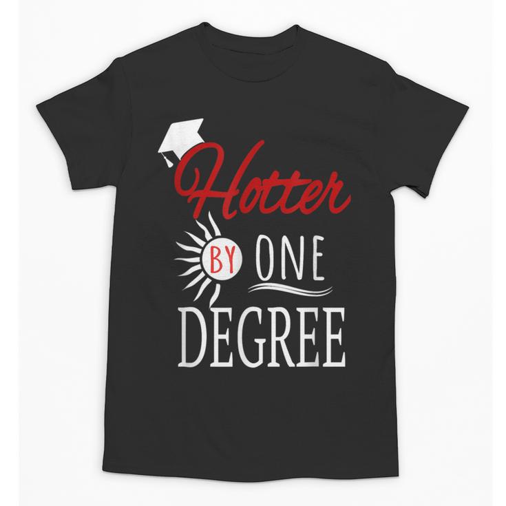 Hotter By One DEGREE Graduation Shirt For Her Him 2018 Unisex T-Shirt
