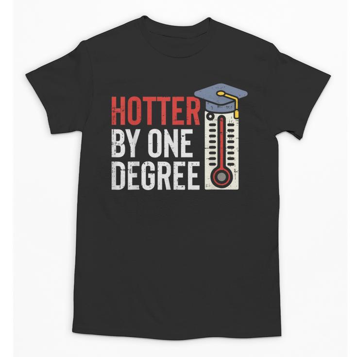 Hotter By One Degree Phd MBA College Graduation Unisex T-Shirt