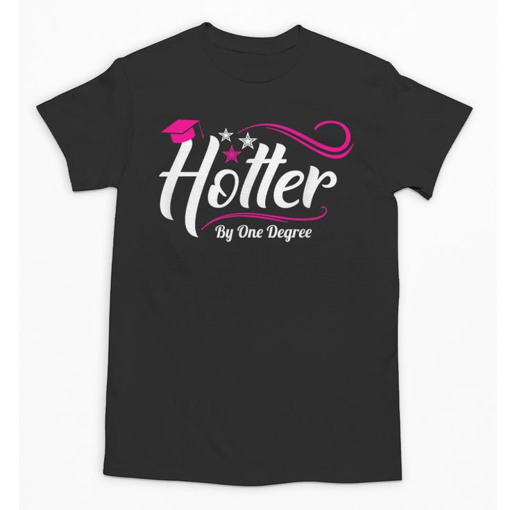 Hotter By One Degree Shirt Graduation For Her Unisex T-Shirt