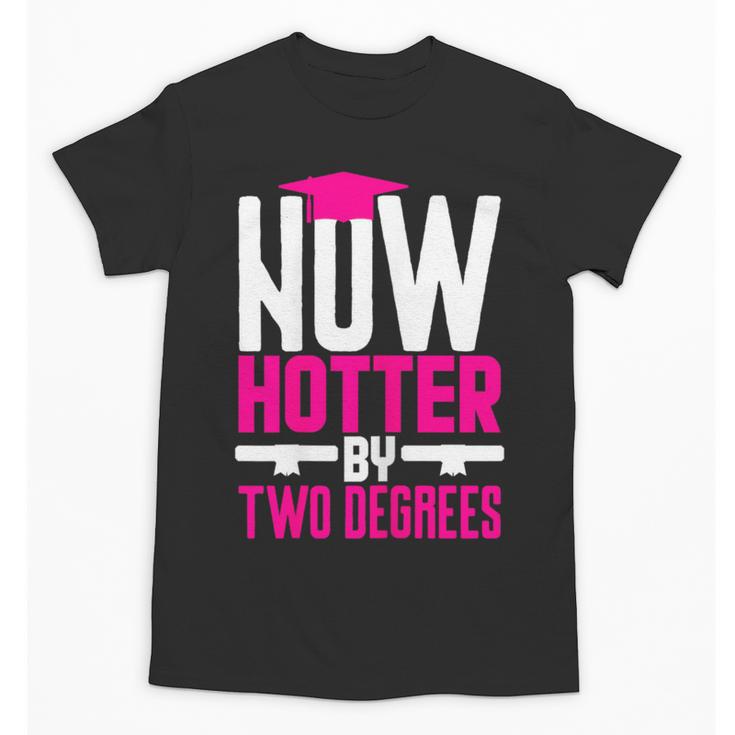 Now Hotter Two Degree Graduation Her Friends Cute 2020 Unisex T-Shirt