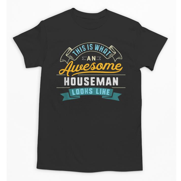 Houseman Shirt Awesome Job Occupation Graduation Unisex T-Shirt