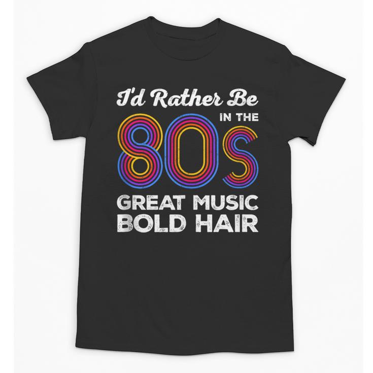 I'd Rather Be In The 80s Iconic Music Nostalgia Vintage Unisex T-Shirt