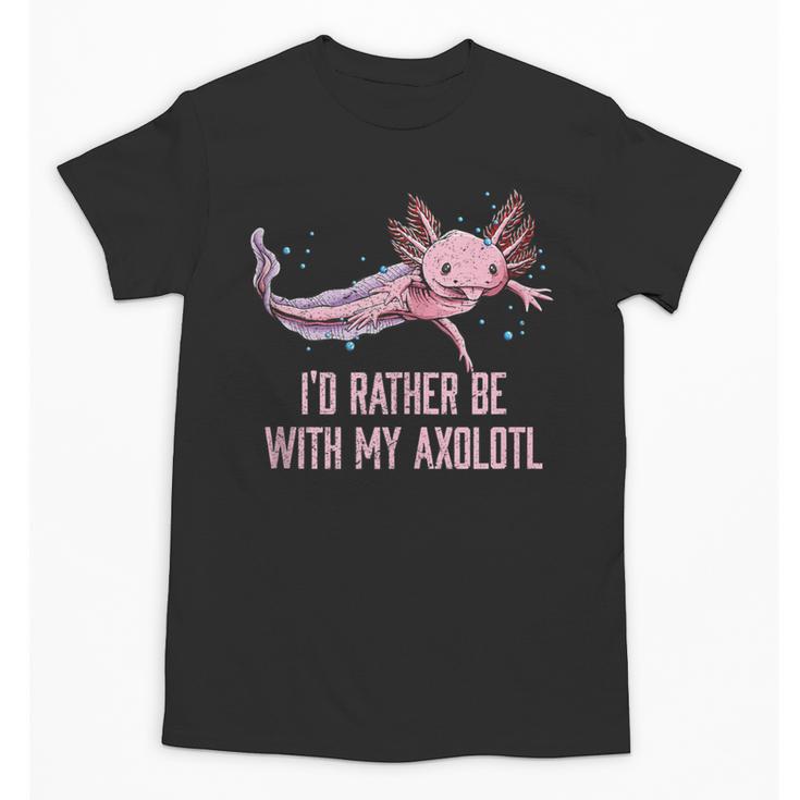 Id Rather Be With My Axolotl Salamander Introvert Unisex T-Shirt